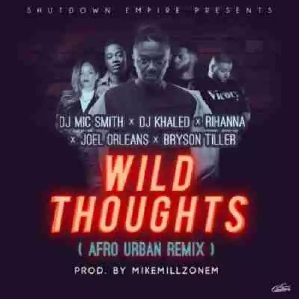 DJ Mic Smith - Wild Thoughts (Afro Urban Remix) Ft.  DJ Khaled x Rihanna x Joel Orleans x Bryson Tiller